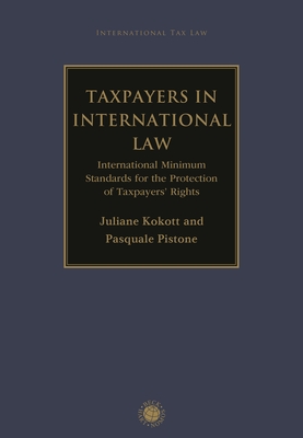Taxpayers in International Law: International Minimum Standards for the Protection of Taxpayers' Rights By Juliane Kokott, Juliane Kokott (Editor), Pasquale Pistone Cover Image