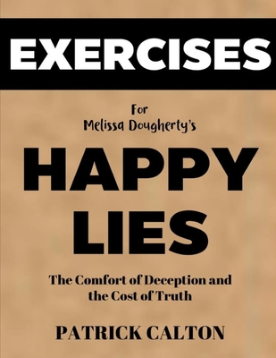 Cover for Exercise book for Melissa Dougherty's Happy Lies: The Comfort of Deception and the Cost of Truth