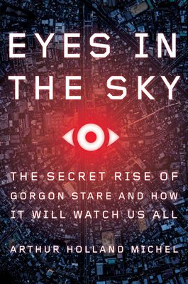 Eyes In The Sky: The Secret Rise of Gorgon Stare and How It Will Watch Us All Cover Image