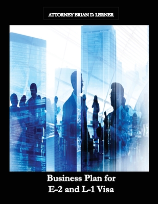 Business Plan for E-2 and L-1 Visa: Business Plan for E-2 and L-1 Visa Petitions prepared by Immigration Law Firm Cover Image