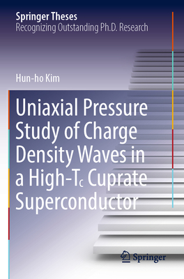 Uniaxial Pressure Study of Charge Density Waves in a High-T꜀ Cuprate Superconductor (Springer Theses) Cover Image