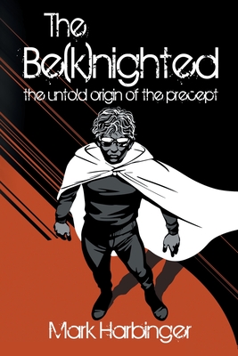 The Be(k)nighted: The Untold Origin of the Precept By Mark Harbinger Cover Image