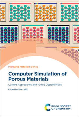 Computer Simulation of Porous Materials: Current Approaches and Future Opportunities By Kim Jelfs (Editor) Cover Image