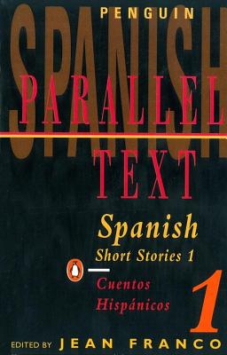 Spanish Short Stories 1: Parallel Text (Penguin Parallel Text) By Various, Jean Franco (Editor) Cover Image