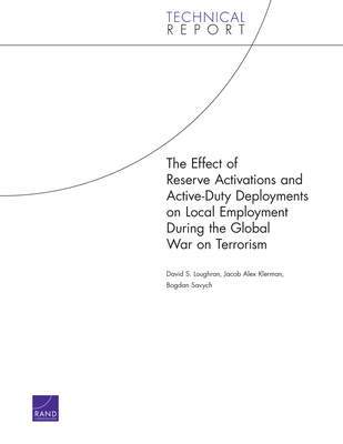 The Effect of Reserve Activations and Active-Duty Deployments on Local Employment During the Global War on Terrorism (2006) (Technical Report) Cover Image