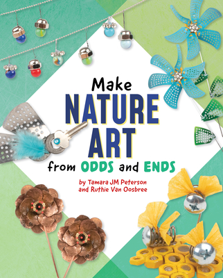 Make Nature Art from Odds and Ends By Ruthie Van Oosbree, Tamara Jm Peterson Cover Image