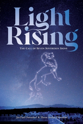 Light Rising: The Call of Seven Sovereign Signs By Jan Paul Ostendorf, Ehron Arthur Ostendorf Cover Image
