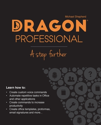 Dragon Professional - A Step Further: Automate virtually any task on your PC by voice By Michael Shepherd Cover Image