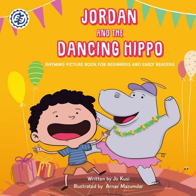 Jordan and the Dancing Hippo: Rhyming Picture Book for Beginners and Early Readers By Jo Kusi, Arnav Mazumdar (Illustrator) Cover Image