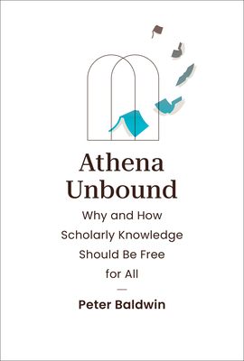 Athena Unbound: Why and How Scholarly Knowledge Should Be Free for All