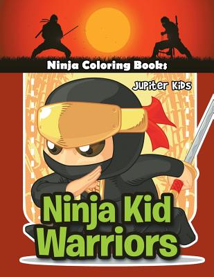 Ninja Kid Warriors: Ninja Coloring Books By Jupiter Kids Cover Image