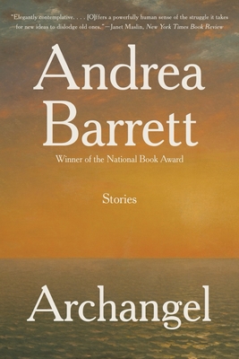 Archangel: Fiction By Andrea Barrett Cover Image