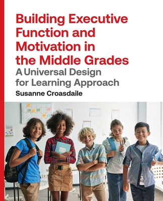 Building Executive Function and Motivation in the Middle Grades: A Universal Design for Learning Approach Cover Image