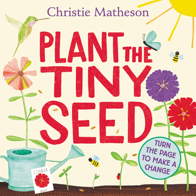 Plant the Tiny Seed Board Book By Christie Matheson, Christie Matheson (Illustrator) Cover Image