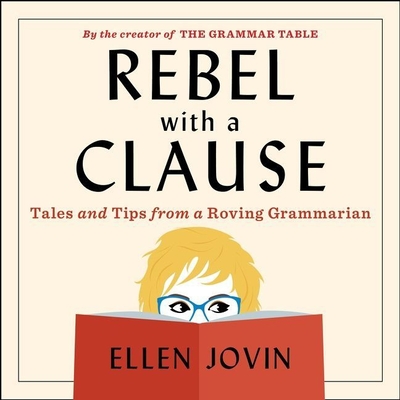 Rebel with a Clause: Tales and Tips from a Roving Grammarian By Ellen Jovin, Ellen Jovin (Read by) Cover Image