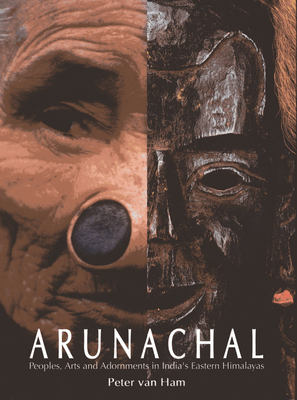 Arunachal: Peoples, Arts and Adornment in India's Eastern Himalayas Cover Image