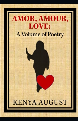 Amor, Amour, Love: A Volume of Poetry