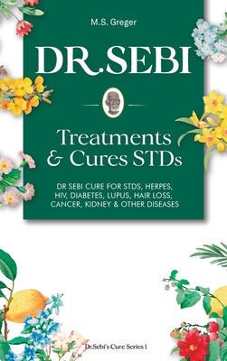 Dr Sebi Treatment And Cures Book Dr Sebi Cure For Stds Herpes Hiv Diabetes Lupus Hair Loss Cancer Kidney And Other Diseases Hardcover The Elliott Bay Book Company