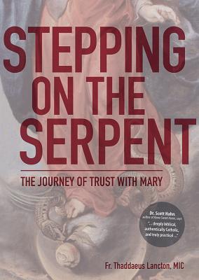 Stepping on the Serpent: The Journey of Trust with Mary By Thaddaeus Lancton Cover Image