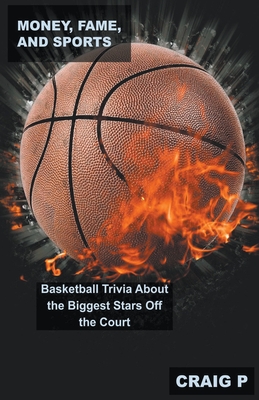 Money, Fame, and Sports: Basketball Trivia About the Biggest Stars Off the Court Cover Image