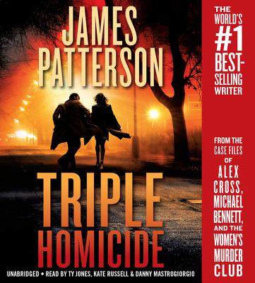 Triple Homicide: From the case files of Alex Cross, Michael Bennett, and the Women's Murder Club By James Patterson, Ty Jones (Read by), Kate Russell (Read by), Danny Mastrogiorgio (Read by) Cover Image