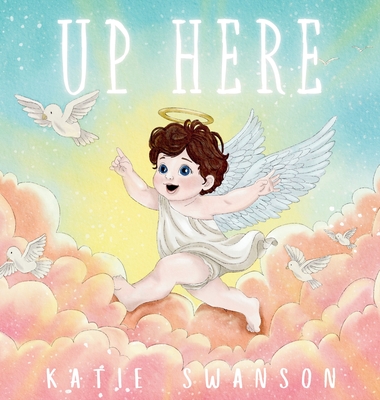 Up Here: A Comforting Book for Families of Babies and Children in Heaven Cover Image