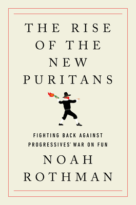 The Rise of the New Puritans: Fighting Back Against Progressives' War on Fun Cover Image