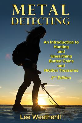 Metal Detecting: An Introduction to Hunting and Unearthing Buried Coins and Hidden Treasures Cover Image