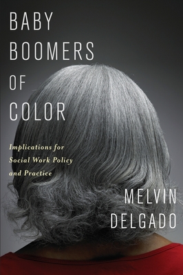 Baby Boomers of Color: Implications for Social Work Policy and Practice By Melvin Delgado Cover Image
