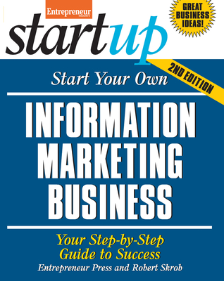 Start Your Own Information Marketing Business: Your Step-By-Step Guide to Success (Startup)