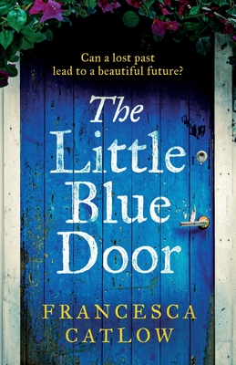 The Little Blue Door: A perfect Greek island escapist summer read. A passionate love story - a heart-wrenching discovery. By Francesca Catlow Cover Image