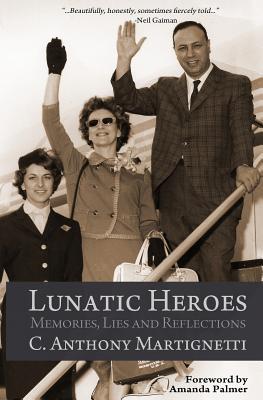 Lunatic Heroes By C. Anthony Martignetti, Amanda Palmer (Foreword by) Cover Image