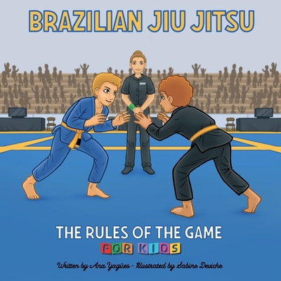 Brazilian Jiu Jitsu - The Rules of the Game By Ana Gloria Yagües Molina, Sabine Deviche (Illustrator) Cover Image
