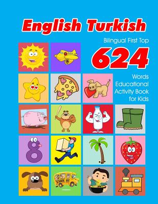 English - Turkish Bilingual First Top 624 Words Educational Activity Book for Kids: Easy vocabulary learning flashcards best for infants babies toddle By Penny Owens Cover Image