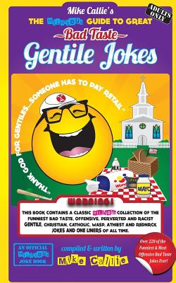 The Hilarious Guide To Great Bad Taste Gentile Jokes: ...OR...The Jewish Guide to Goyim Jokes (Hilarious Bad Taste Joke Book #2) By Mike Callie Cover Image