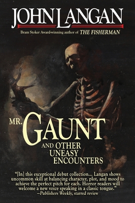 Mr. Gaunt and Other Uneasy Encounters By John Langan, Elizabeth Hand (Introduction by) Cover Image