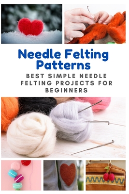 Needle Felting Patterns: Best Simple Needle Felting Projects for Beginners  (Paperback)