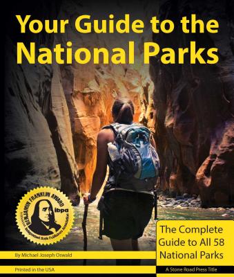 Your Guide To The National Parks: The Complete Guide To All 58 National ...