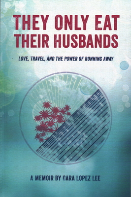 Cover for They Only Eat Their Husbands: Love, Travel, and the Power of Running Away