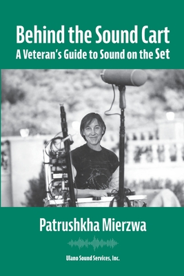 Behind the Sound Cart: A Veteran's Guide to Sound on the Set