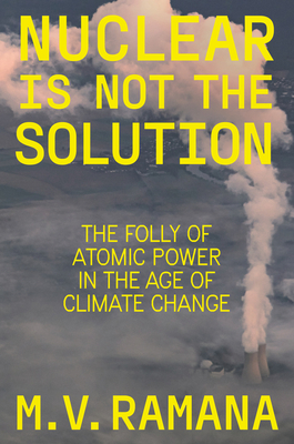 Nuclear is Not the Solution: The Folly of Atomic Power in the Age of Climate Change Cover Image
