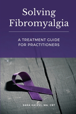 Solving Fibromyalgia - A Treatment Guide for Practitioners