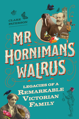 Mr Horniman's Walrus: Legacies of a Remarkable Victorian Family Cover Image