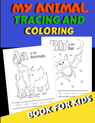My Animal Tracing And Coloring Book For Kids: Letter Tracing And Coloring Book For Preschoolers & Kindergarten: Fun Handwriting Practice and Color Han Cover Image