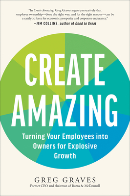 Create Amazing: Turning Your Employees into Owners for Explosive Growth Cover Image