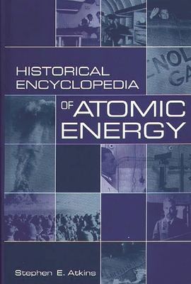 Cover for Historical Encyclopedia of Atomic Energy