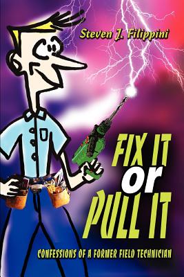 Fix It or Pull It: Confessions of a Former Field Technician Cover Image
