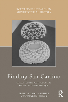 Finding San Carlino: Collected Perspectives on the Geometry of the Baroque (Routledge Research in Architectural History) Cover Image