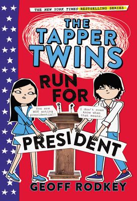 The Tapper Twins Run for President By Geoff Rodkey Cover Image