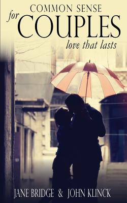Common Sense for Couples: Love that Lasts By John Klinck, Jane Bridge Cover Image